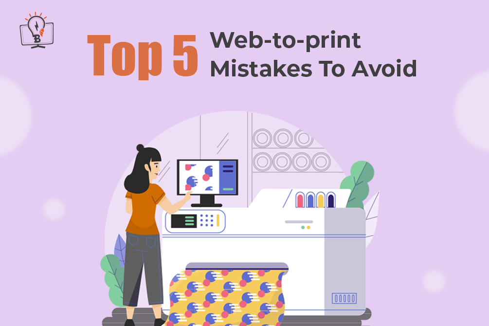 Top 5 Web-to-print Mistakes To Avoid
