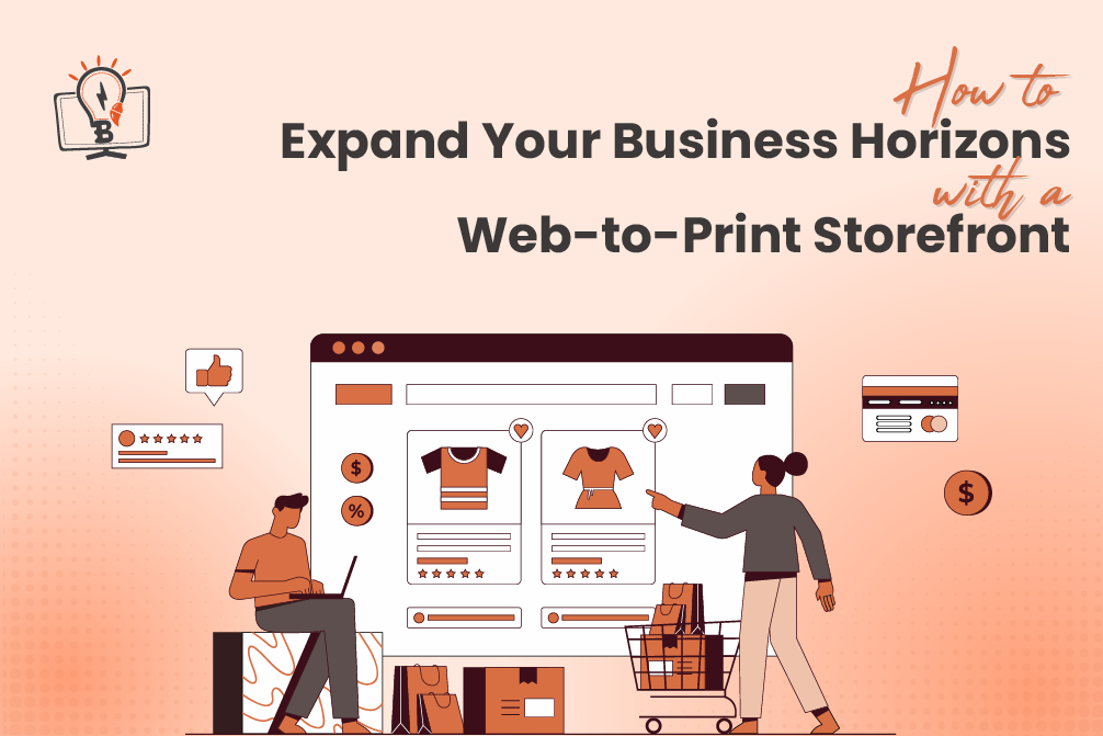 How to Expand Your Business Horizons with a Web-to-Print Storefront?