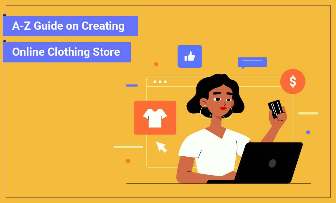 An A-Z Guide on How to Create an Online Clothing Store