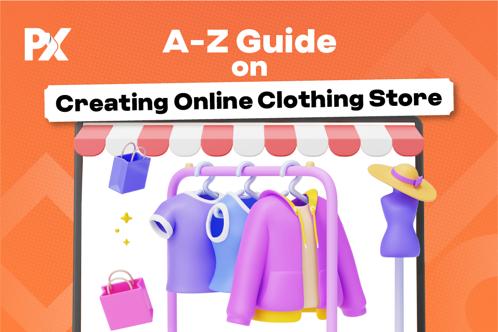An A-Z Guide on How to Create an Online Clothing Store