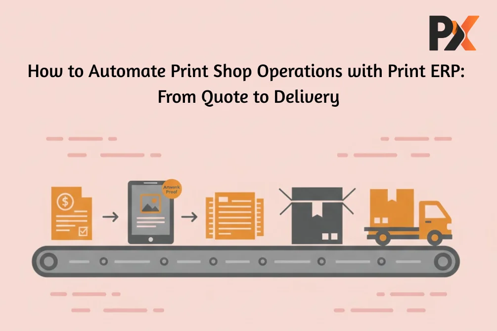 How Print ERP Automates Your Business from Quote to Delivery